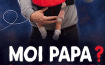 MOI PAPA ? : Avignon du 6 au 29 juillet 2018 MOI PAPA ? : Avignon du 6 au 29 juillet 2018